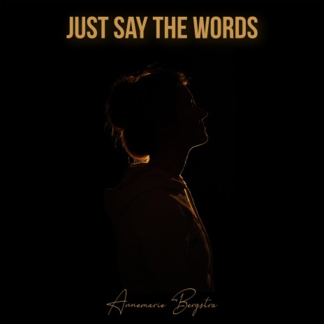 Just Say The Words | Boomplay Music