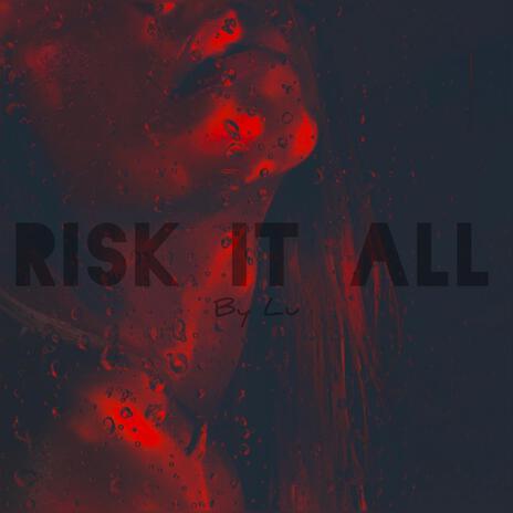 Risk It All | Boomplay Music