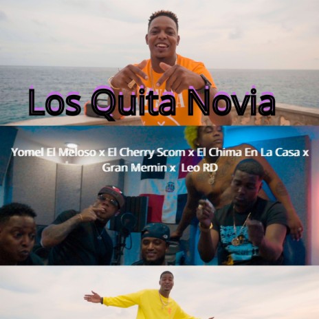 Los Quita Novia ft. El Cherry Scom, Yomel El Meloso, Gran Memin & El Chima En La Casa | Boomplay Music