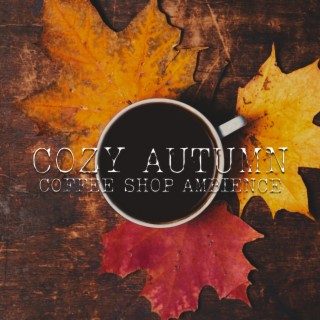Cozy Autumn Coffee Shop Ambience: Background Instrumental Jazz Music