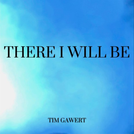 There I Will Be | Boomplay Music