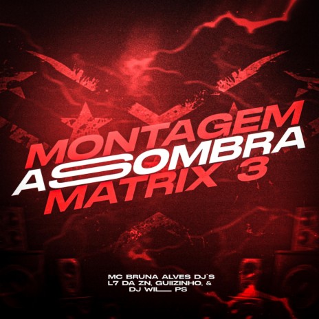 MONTAGEM ASSOMBRA MATRIX 3 ft. DJ L7 DA ZN | Boomplay Music