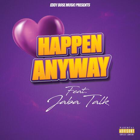 Happen Anyway ft. Jaba Talk | Boomplay Music