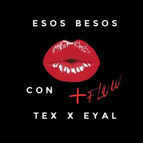 ESOS BESOS CON MAS FLOW ft. B.TEXON | Boomplay Music