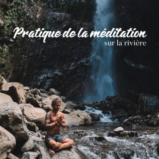 Pratique de la méditation sur la rivière: Bruit d'eau, Thérapie de la nature, Temps de régénération, Le temple du silence