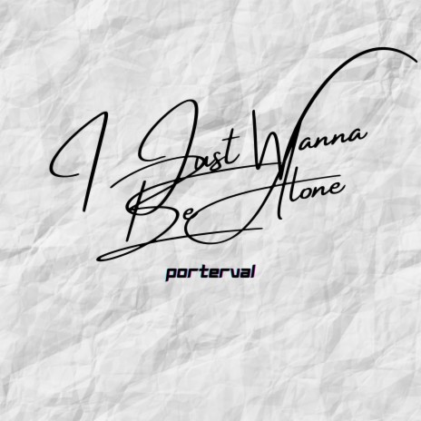 I Just Wanna Be Alone | Boomplay Music