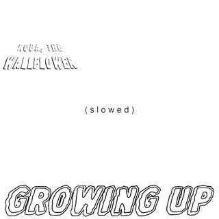 Growing Up (slowed)