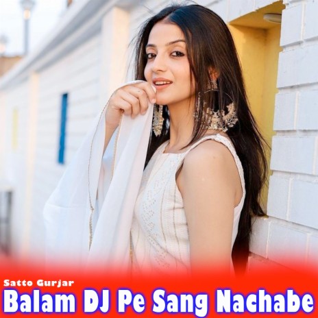 Balam DJ Pe Sang Nachabe | Boomplay Music