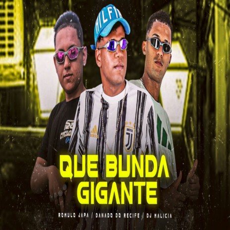 Que Bunda Gigante ft. Romulo Japa & Danado Do Recife | Boomplay Music