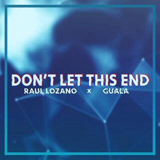 Don't Let This End ft. Guala lyrics | Boomplay Music