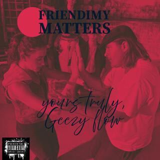 Friendimy Matters Geezy Flow