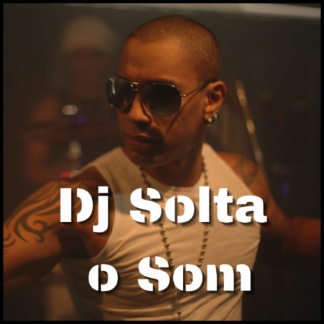 Dj Solta o Som | Boomplay Music