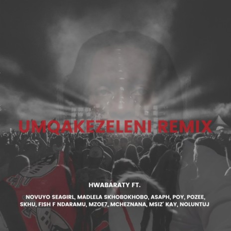 uMqakezeleni (feat. Asaph, Novuyo Seagirl, Msiz' Kay, Madlela Skhobokhobo, Fish F Ndaramu, Mzoe7, POZee, Skhu, NoluntuJ, POY & Mcheznana) (Remix) | Boomplay Music