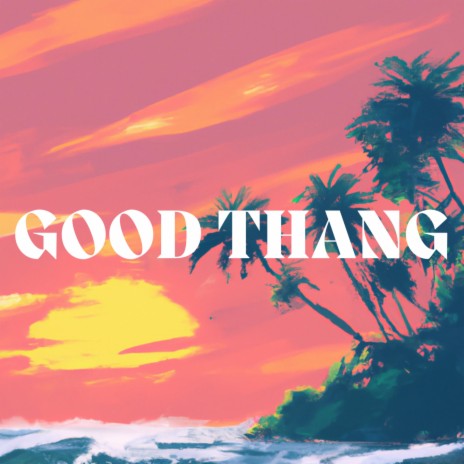 Good Thang | Boomplay Music