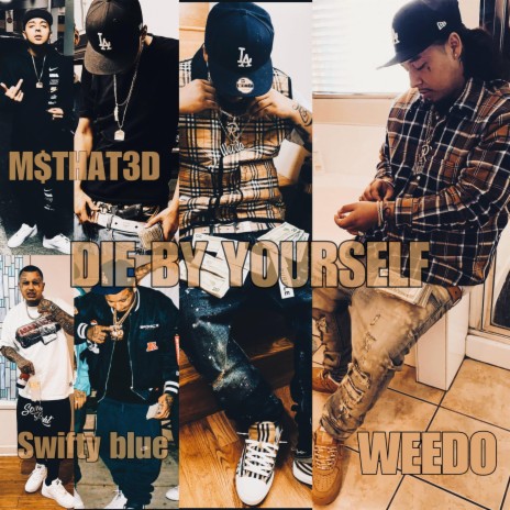 Die By YourSelf ft. Weedo & Swifty Blue | Boomplay Music