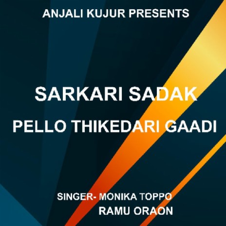 Sarkari Sadak Pello Thikedari Gaadi (Kurukh Song) ft. Ramu Oraon | Boomplay Music