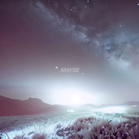MAYBE | Boomplay Music