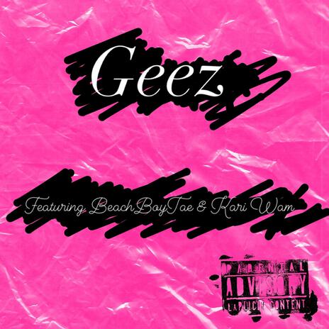 Geez ft. BeachBoyTae & Kari Wam | Boomplay Music