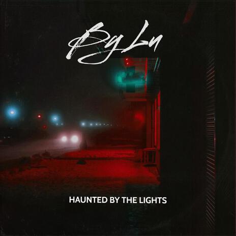 Haunted By The Lights | Boomplay Music