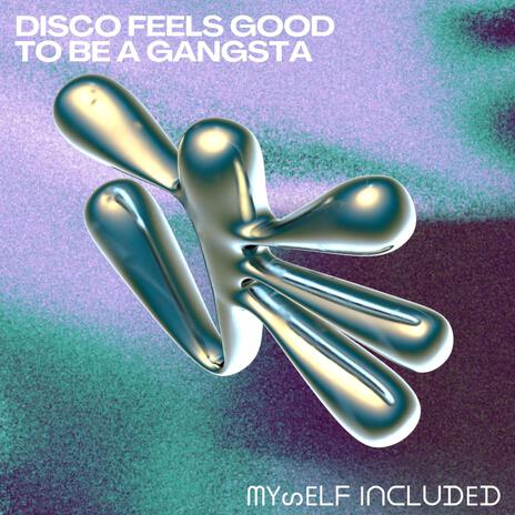 Disco Feels Good to be a Gangsta | Boomplay Music