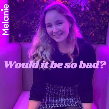 Would it be so bad? | Boomplay Music