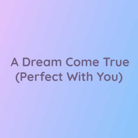 A Dream Come True (Perfect With You) | Boomplay Music