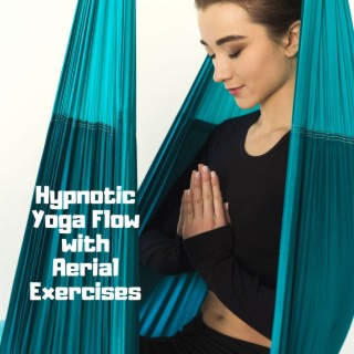 Hypnotic Yoga Flow with Aerial Exercises