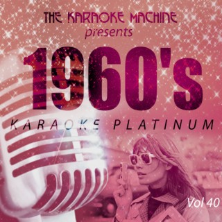 The Karaoke Machine Presents - 1960's Karaoke Platinum, Vol. 40