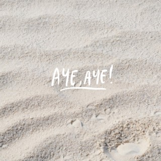 Aye, Aye! lyrics | Boomplay Music