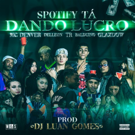 Spotify Ta Dando Lucro ft. TR, Delleon, Mc Denver, Balduino MC & Tropa da W&S | Boomplay Music