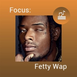 Focus: Fetty Wap