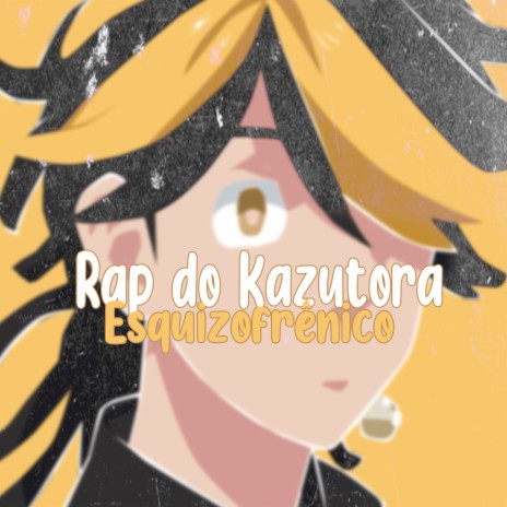 Rap do Kazutora Esquizofrênico | Boomplay Music