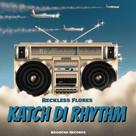 Katch Di Rhythm ft. RecklessFlores | Boomplay Music