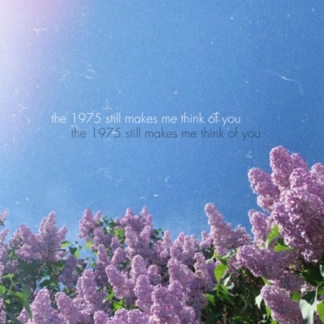 the 1975 (still makes me think of you) | Boomplay Music