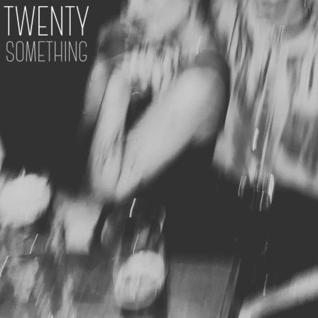 Twenty Something | Boomplay Music