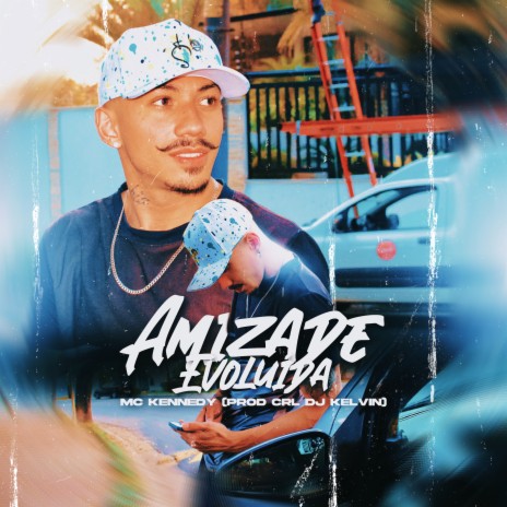 Amizade Evoluída ft. CRL DJ KELVIN | Boomplay Music