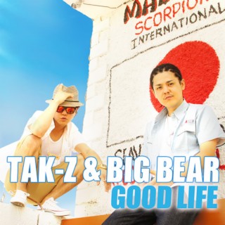 Download TAK-Z u0026 BIG BEAR album songs: GOOD LIFE | Boomplay Music