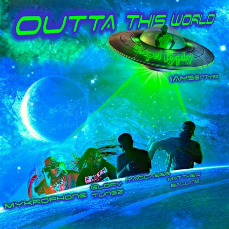 Outta This World (Gospel Hyphy) ft. Glory Tunez, Mykrophone, MaccaBee & IAMsentmee