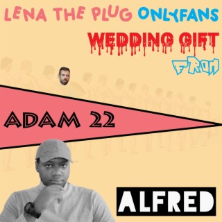 Lena The Plug Onlyfans Wedding Gift From Adam 22 lyrics | Boomplay Music