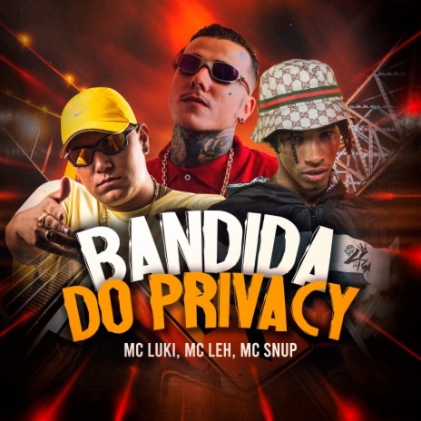 Bandida no Privacy ft. Mc Leh & Mc Snup | Boomplay Music