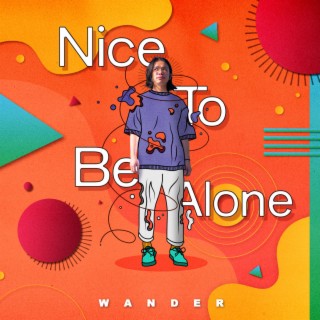 Nice To Be Alone lyrics | Boomplay Music