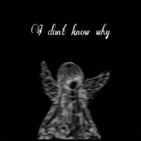I dont know why | Boomplay Music