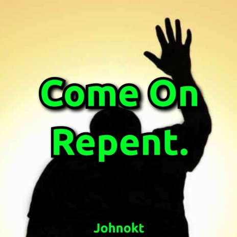 Come on Repent. | Boomplay Music