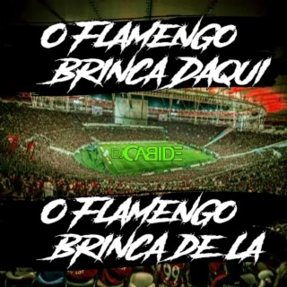 O Flamengo Brinca Daqui O Flamengo Brinca de Lá