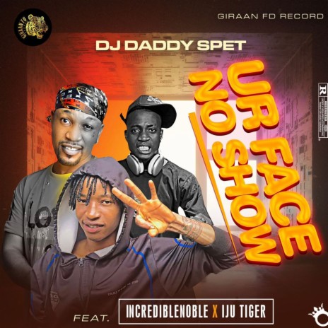 Ur Face No Show ft. Dj Daddy Spet & Incredible Noble | Boomplay Music