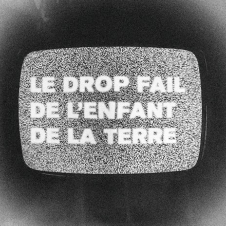 Le drop fail de l'enfant de la terre | Boomplay Music