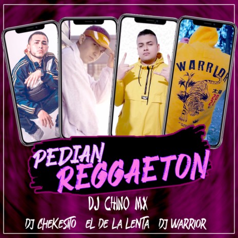 Pedían Reggaeton ft. El de la Lenta, Dj Chekesito & Dj Warrior | Boomplay Music