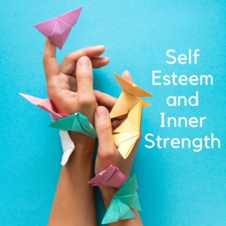 Self Esteem and Inner Strength
