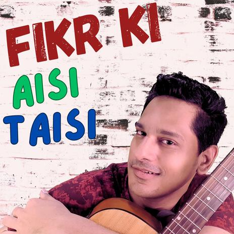 Fikr Ki Aisi Taisi | Boomplay Music