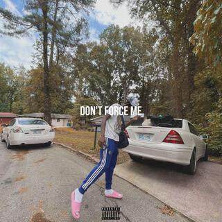 Dont Force Me lyrics | Boomplay Music